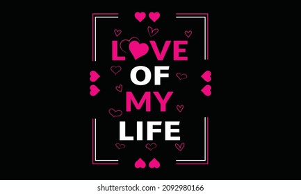 love of my life typography t-shirt design,print ready file
