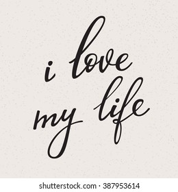 I Love my Life vector lettering. Motivational quote. Inspirational typography. Calligraphy postcard poster graphic design lettering element. Hand written sign. Decoration element. Photography overlay