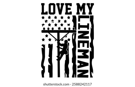 Love My Lineman - Electric Lineman T Shirt Design, Hand drawn lettering and calligraphy, Cutting and Silhouette, file, poster, banner, flyer and mug.