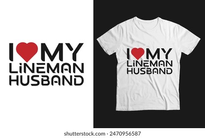 I Love My Lineman Husband For vector t-shirt design T-Shirt