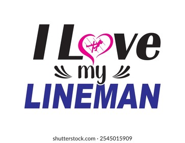 I love my Lineman Vector For Print, I love my Lineman Clipart, I love my Lineman Vector Illustration