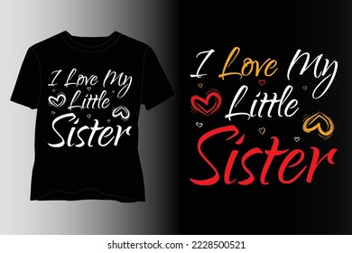 I Love My Little Sister T-Shirt Design,Sister T Shirt design,Sister Lover T Shirt design