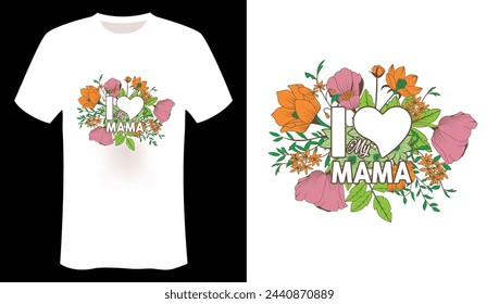 I love My Mama Mothers Day T-Shirt Design- Mothers Love T-Shirt Design
