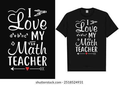 I love my math teacher elementary school classroom students pencil teacher school life teaching typography tshirt design