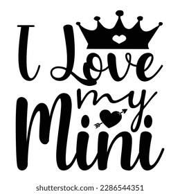 I love my mini, Mother's day t shirt print template,  typography design for mom mommy mama daughter grandma girl women aunt mom life child best mom adorable shirt