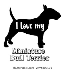 I love my Miniature Bull Terrier  Dog silhouette dog breeds logo dog monogram vector