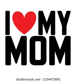 I Love My Mom Design