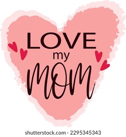 Love my mom design. International Mothers Day. Cute inscription with hearts. Simple quote decoration for postcard, invitation and congratulations, vector illustration