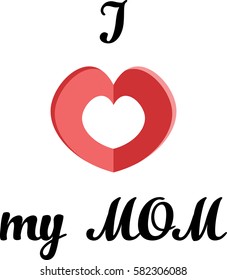 I love my MOM. Gift card, t-shirt template, design your clothes with warm words to your family. Red paper origami heart with text. Vector illustration.