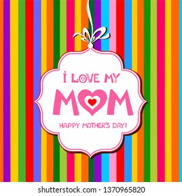 i love my Mom. Happy Mothers Day card. Mother postcard with colorful stripes. Vector symbols of love in shape of heart for Happy Mother's Day greeting card design.  Vector Illustration