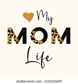 Love my Mom life quote leopard letters for t-shirt print