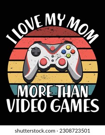 I love my mom more than video games, Happy valentine shirt print template, Gamer controller joystick retro vintage sunset vector art typography design, Cuple shirt design