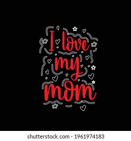 I love my MOM Mother's Day mom lover professional creative t shirt design 