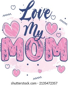 love my mom. mother's day sublimation design. sublimation t-shirt design. mom sublimation design.