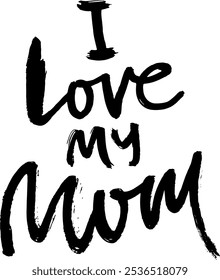 I Love My Mom. Mothers Day Lettering