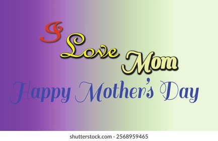 Love my mom Mother's Day, Best Mom, vector gradient colour background 