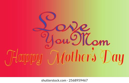 Love my mom Mother's Day, Best Mom, vector gradient colour background 