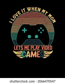 I love my mom T Shirt Funny sarcastic video games gift t-shirt design