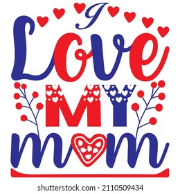 i love my mom t shirt design, vector file.