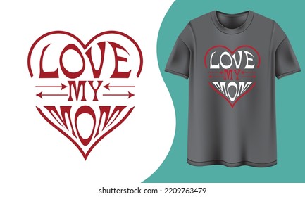 Love my mom t shirt design, Mom t shirt