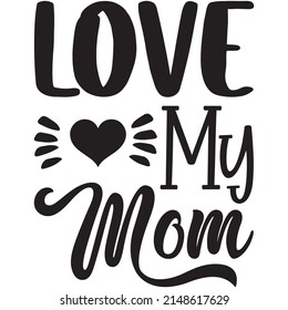 Love My Mom t-shirt design ,vector file.