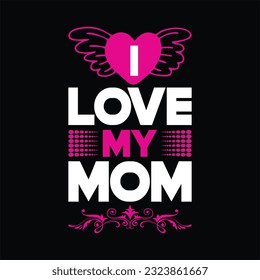 I love my mom t-shirt design. Here You Can find and Buy t-Shirt Design. Digital Files for yourself, friends and family, or anyone who supports your Special Day and Occasions.