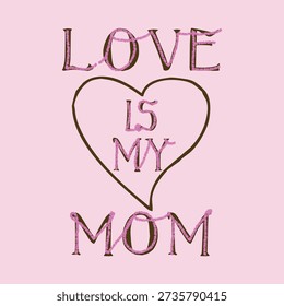 Love Is My Mom typography design with pink yarn stitch effect. Hand drawn vector illustration concept for Mother's Day greeting card, craft lover, or knitting enthusiast.