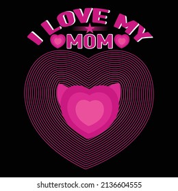 I love my mom typography quote for MOTHER'S DAY