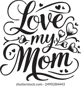 Love my mom typography vector art illustration