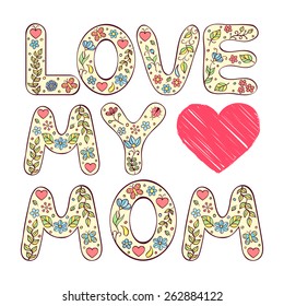 Love my mom. Vector illustration of mother's day card