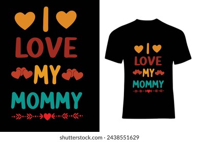 I love my mommy Typography T-Shirt Design, Mother Typography T-Shirt Design