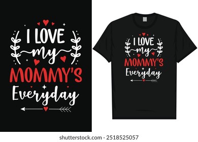 I love my mommy's everyday Happy valentines day 14th February loves day typography tshirt design