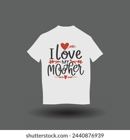 I love my mother t-shirt design. I love my mom t-shirt design 8.