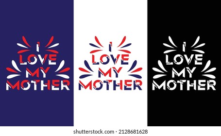 I love my mother typography t-shirt design