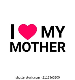 I love my mother vector illustrator design.