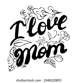 I love my mother-painted calligraphy phrases. Festive inscription for card, poster, banner, note, home decor, textiles for printing. Vector illustration of ink.