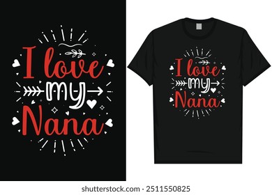 I love my nana happy valentines day 14th February loves day typography tshirt design