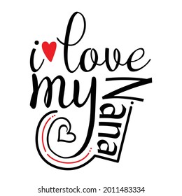 I Love My Nana, Positive Quote For Nana, Best Nana Gift Design, Typography Nana Design Tees Idea, Vector Illustration