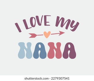 I Love My Nana women's day quote retro vintage colorful typographic art on white background