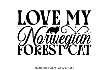 Love My Norwegian Forest Cat - Norwegian Forest Cat T-Shirt Design, Illustration With Hand-Lettering And Decoration Elements, Bags, Stationary As A Poster.