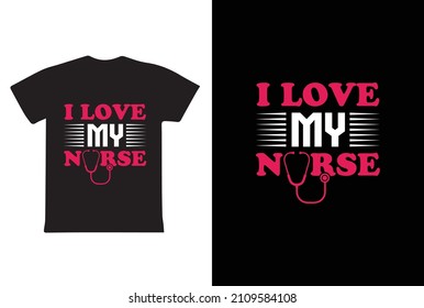 I Love My nurses t-shirt and poster vector design template. Nursing t-shirt with medical elements vector. Motivational quote.