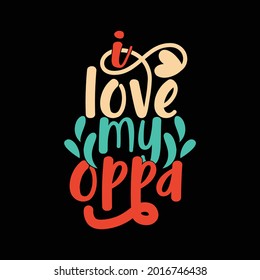 I Love My Oppa, Best Father's Day Design, Dad Day, Oppa Lover Quote, Vector Illustration