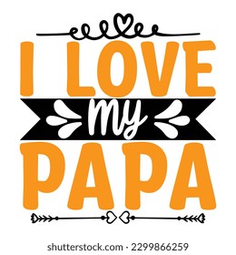 I love my papa, design and vector file.