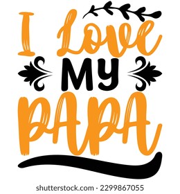 I love my papa, design and vector file.