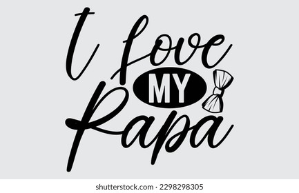 I Love My Papa - Father's Day T-shirt Design, Hand drawn lettering phrase, Illustration for prints on t-shirts, bags, posters, cards, Mug, Banner and pillows.
