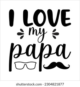 I love my papa, Fathers day shirt print template, Typography design, web template, t shirt design, print, papa, daddy, uncle, Retro vintage style shirt