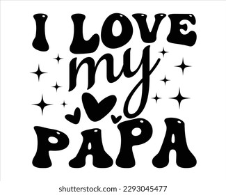 I Love MY Papa Retro svg design,Dad Quotes SVG Designs, Dad quotes t shirt designs ,Quotes about Dad, Father cut files,Fathers Day T shirt Design