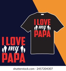 I Love My Papa. T-shirt Design. Vector Illustration