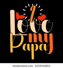 I Love My Papa Vintage Lettering Design, Celebration Gift Papa Lover Design, Papa Phrase Typography Illustration Art