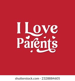 I love my Parents vector lettering for happy parents day. Parents Day badge design, Sticker, stamp, logo. typography elements, calligraphy and lettering